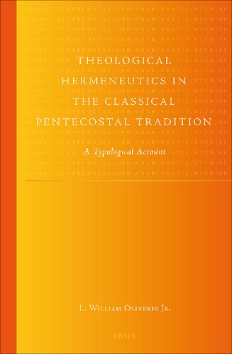 Theological Hermeneutics in the Classical Pentecostal Tradition: A Typological Account (Global Pentecostal and Charismatic Studies, 12)