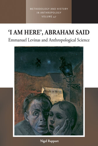 ‘I am Here’, Abraham Said: Emmanuel Levinas and Anthropological Science (Methodology & History in Anthropology, 47)