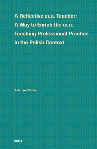 A Reflective Clil Teacher: A Way to Enrich the Clil Teaching Professional Practice in the Polish Context (Language Learning and Multilingualism, 2)