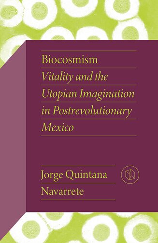 Biocosmism: Vitality and the Utopian Imagination in Postrevolutionary Mexico