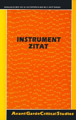 Instrument Zitat. Über den literarhistorischen und institutionellen Nutzen von Zitaten und Zitieren. (Avant Garde Critical Studies 13)