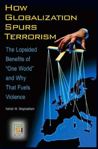 How Globalization Spurs Terrorism: The Lopsided Benefits of One World and Why That Fuels Violence
