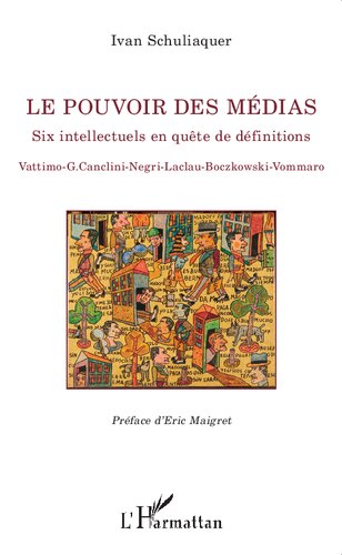 Le pouvoir des médias: Six Intellectuels En Quête De Définitions - Vattimo-G. Canclini - Negri - Laclau- Boczkowski - Vommaro