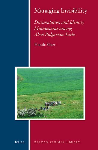 Managing Invisibility: Dissimulation and Identity Maintenance Among Alevi Bulgarian Turks (Balkan Studies Library, 15)