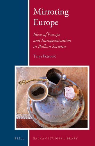 Mirroring Europe: Ideas of Europe and Europeanization in Balkan Societies (Balkan Studies Library, 13)