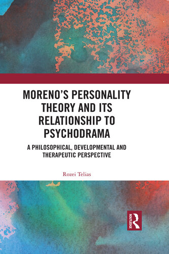 Moreno's Personality Theory and its Relationship to Psychodrama: A Philosophical, Developmental and Therapeutic Perspective