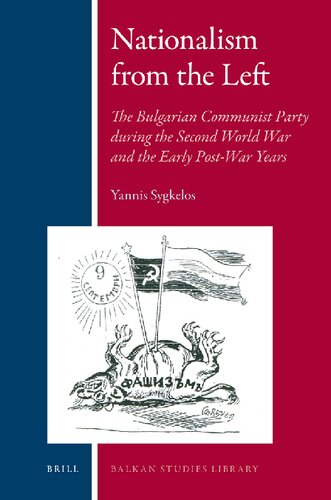 Nationalism from the Left: The Bulgarian Communist Party During the Second World War and the Early Post-War Years (Balkan Studies Library, 2)