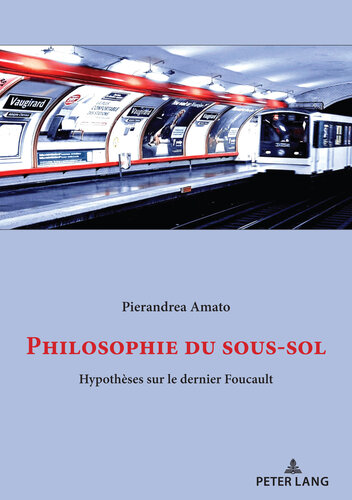 Philosophie du sous-sol: Hypothèses sur le dernier Foucault
