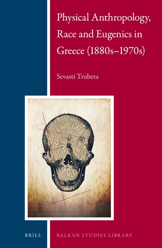 Physical Anthropology, Race and Eugenics in Greece (1880s1970s) (Balkan Studies Library, 11)