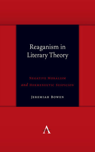 Reaganism in Literary Theory: Negative Moralism and Hermeneutic Suspicion (Anthem symploke Studies in Theory)