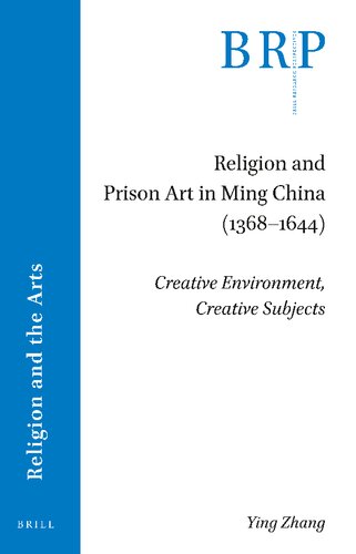 Religion and Prison Art in Ming China (1368-1644) Creative Environment, Creative Subjects (Brill Research Perspectives in Humanities and Social Sciences)