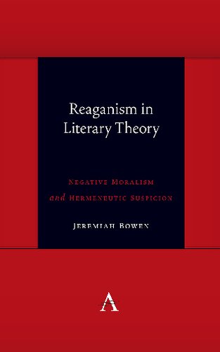 Reaganism in Literary Theory: Negative Moralism and Hermeneutic Suspicion (Anthem symploke Studies in Theory)