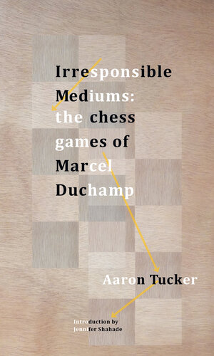 Irresponsible Mediums: The Chess Games of Marcel Duchamp