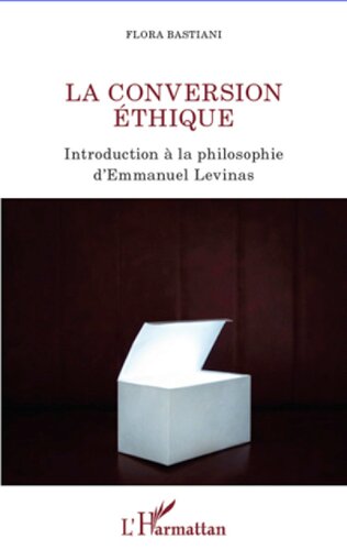 La conversion éthique: introduction à la philosophie d'Emmanuel Levinas