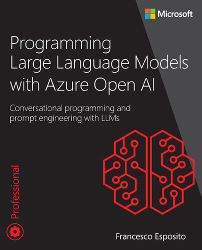 Programming Large Language Models with Azure Open AI: Conversational programming and prompt engineering with LLMs (Developer Reference)