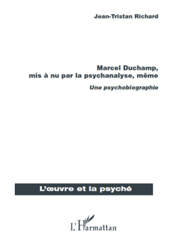 Marcel Duchamp, mis à nu par la psychanalyse, même