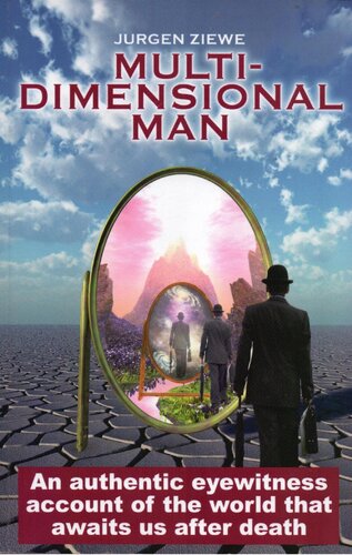 Multidimensional man. An authentic eyewitness account of the world that awaits us after death