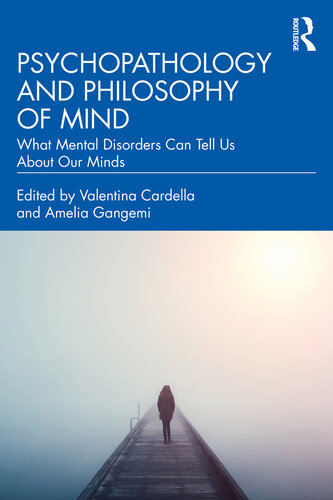 Psychopathology and Philosophy of Mind: What Mental Disorders Can Tell Us About Our Minds
