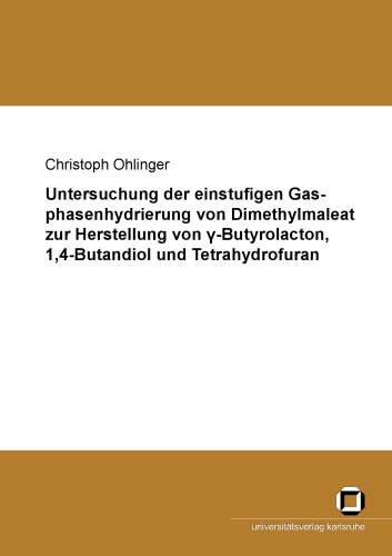 Untersuchung der einstufigen Gasphasenhydrierung von Dimethylmaleat zur Herstellung von gamma-Butyrolacton, 1,4-Butandio  German