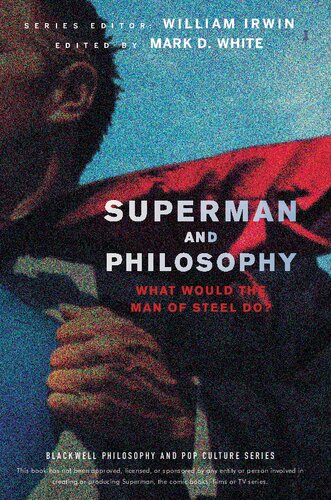 Superman and Philosophy: What Would the Man of Steel Do?