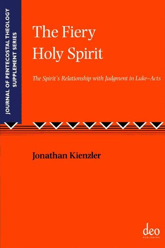 The Fiery Holy Spirit: The Spirit's Relationship with Judgment in Luke - Acts (Journal of Pentecostal Theology Supplement Series)