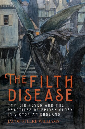 The Filth Disease: Typhoid Fever and the Practices of Epidemiology in Victorian England (Rochester Studies in Medical History, 49)