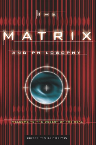 The Matrix and Philosophy: Welcome to the Desert of the Real (Popular Culture and Philosophy, 3)