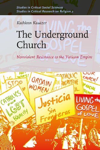 The Underground Church: Nonviolent Resistance to the Vatican Empire (Studies in Critical Social Sciences: Studies in Critical Research on Religion, 2, 40)