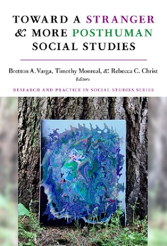 Toward a Stranger and More Posthuman Social Studies (Research and Practice in Social Studies Series)