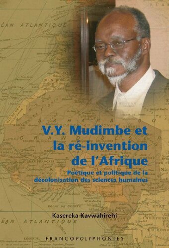 V.Y. Mudimbe et la ré-invention de l'Afrique. Poétique et politique de la décolonisation des sciences humaines (Francopolyphonies 4) (French Edition)