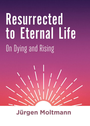 Resurrected to Eternal Life: On Dying and Rising