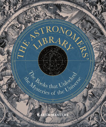 The Astronomers' Library: The Books that Unlocked the Mysteries of the Universe (Liber Historica)