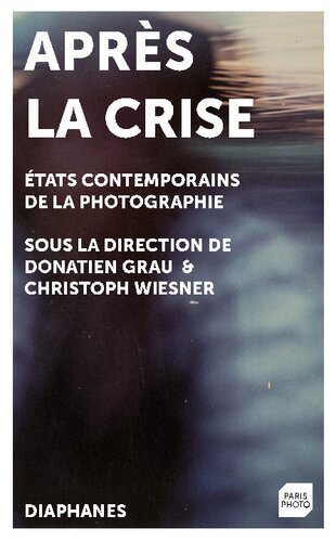 Après la crise: états contemporains de la photographie