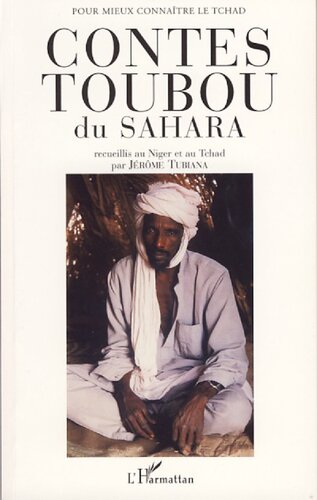 Contes Toubou du Sahara: quatre-vingt-dix-neuf contes, mythes et chansons :recueillis chez les Teda, Daza, Azza et Beri du Niger et du Tchad