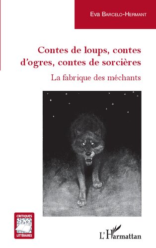 Contes de loups, contes d'ogres, contes de sorcières: La fabrique des méchants
