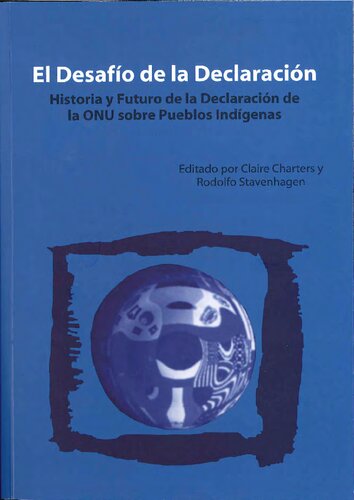 El desafío de la Declaración : Historia y futuro de la declaración de la ONU sobre pueblos indígenas