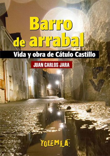 Barro de arrabal: Vida y obra de Cátulo Castillo.