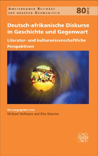Deutsch-afrikanische Diskurse in Geschichte und Gegenwart: Literatur- und Kulturwissenschaftliche Perspektiven