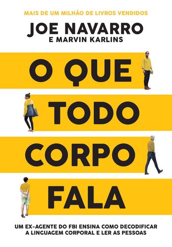O que todo corpo fala: Um ex-agente do FBI ensina como decodificar a linguagem corporal e ler as pessoas