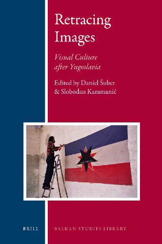 Retracing Images: Visual Culture After Yugoslavia (Balkan Studies Library, 4)