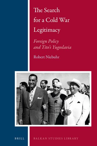 The Search for a Cold War Legitimacy: Foreign Policy and Tito's Yugoslavia (Balkan Studies Library, 22)