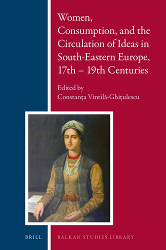 Women, Consumption, and the Circulation of Ideas in South-Eastern Europe, 17th - 19th Centuries, (Balkan Studies Library, 20)