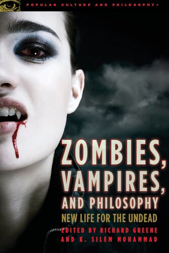 Zombies, Vampires, and Philosophy: New Life for the Undead (Popular Culture and Philosophy)