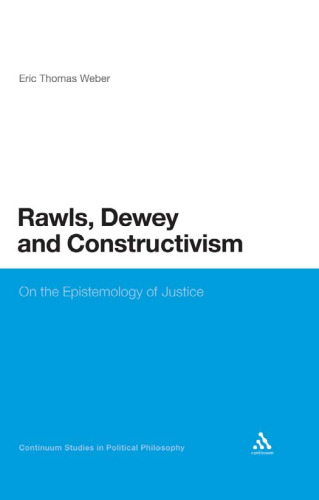 Rawls, Dewey, and Constructivism: On the Epistemology of Justice (Continuum Studies in Political Philosophy)