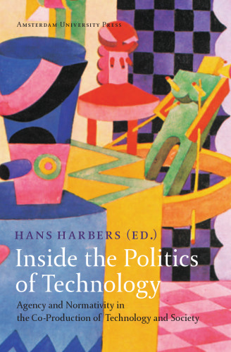 Inside the Politics of Technology: Agency and Normativity in the Co-Production of Technology and Society