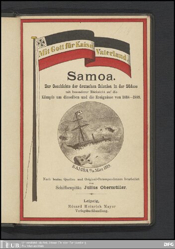 Samoa : zur Geschichte der deutschen Colonien in der Süd-See mit besonderer Rücksicht auf die Kämpfe um dieselben und die Ereignisse von 1888-1889 / nach besten Quellen und Original-Correspondenzen bearbeitet
