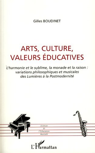 Arts, culture, valeurs éducatives: L'harmonie et le sublime, la monade et la raison: variations philosophiques et musicales des Lumières à la Postmodernité (French Edition)