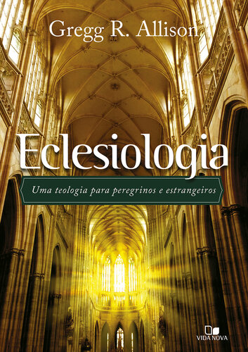 Eclesiologia: Uma teologia para peregrinos e estrangeiros