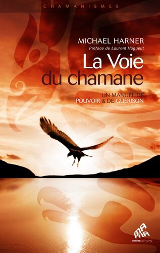 La voie du chamane : un manuel de pouvoir et de guérison