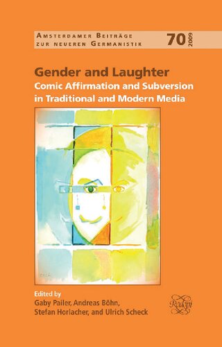 Gender and Laughter: Comic Affirmation and Subversion in Traditional and Modern Media (Amsterdamer Beitrage Zur Neueren Germanistik, 70)